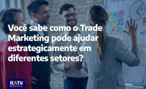 trade marketing pode ajudar em diversos setores