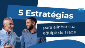 5 estratégias para equipe de trade marketing em 2025
